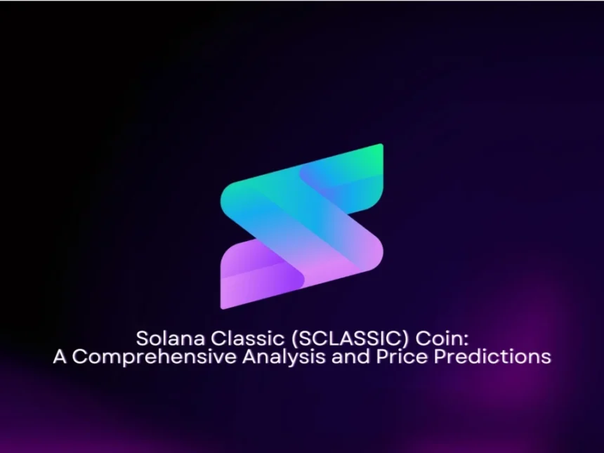 Solana Classic (SCLASSIC) Coin A Comprehensive Analysis and Price Predictions