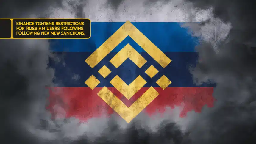 Binance Tightens Restrictions For Russian Users Following New Sanctions