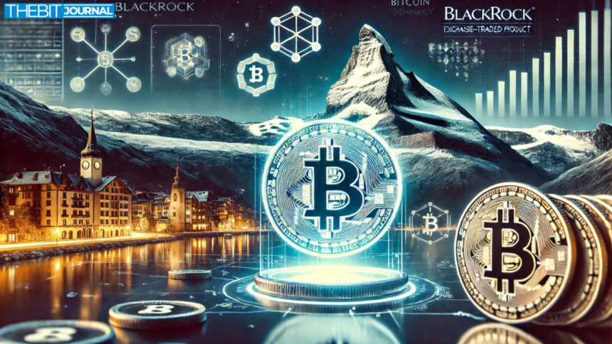 BlackRock Set to Launch Its First Bitcoin ETP in Switzerland